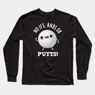 No Ifs Ands Or Putts Cute Golf Pun Long Sleeve T-Shirt